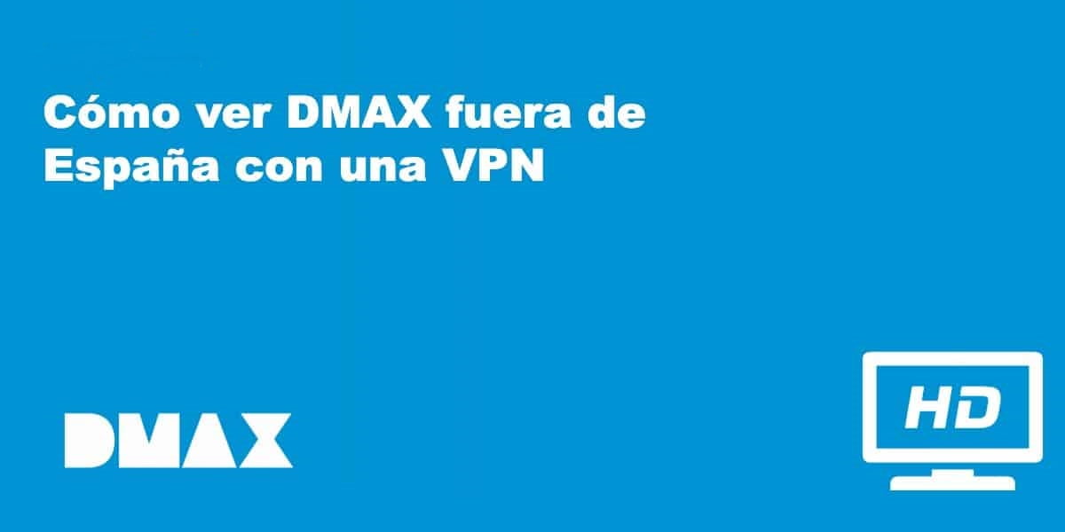 ¿Puedo ver DMAX fuera de Europa o en un país donde no esté disponible?